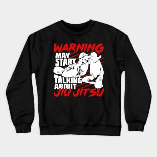 Warning May Start Talking About Jiu Jitsu Crewneck Sweatshirt